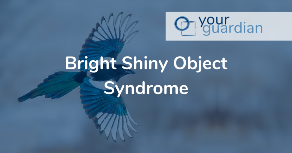 Bright Shiny Object Syndrome