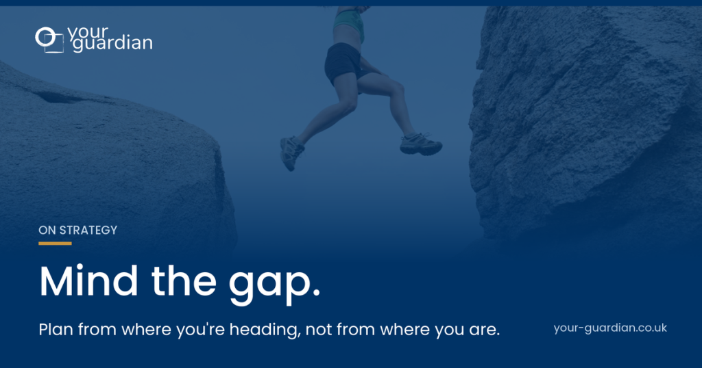 Mind the Gap: Why Your Plan Should Start From Where You’re Heading